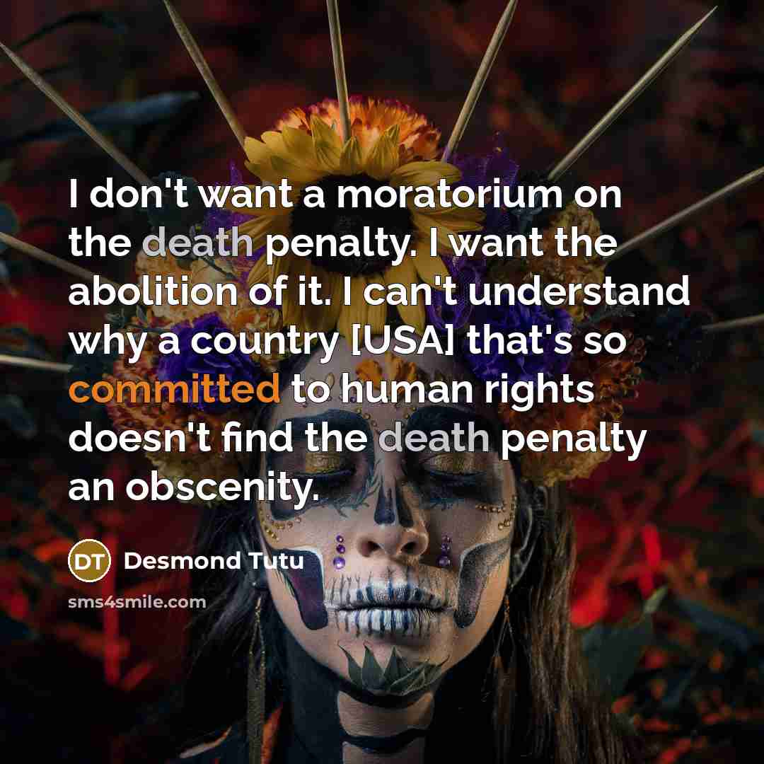 “I don't want a moratorium on the death penalty. I…” quote by Desmond Tutu