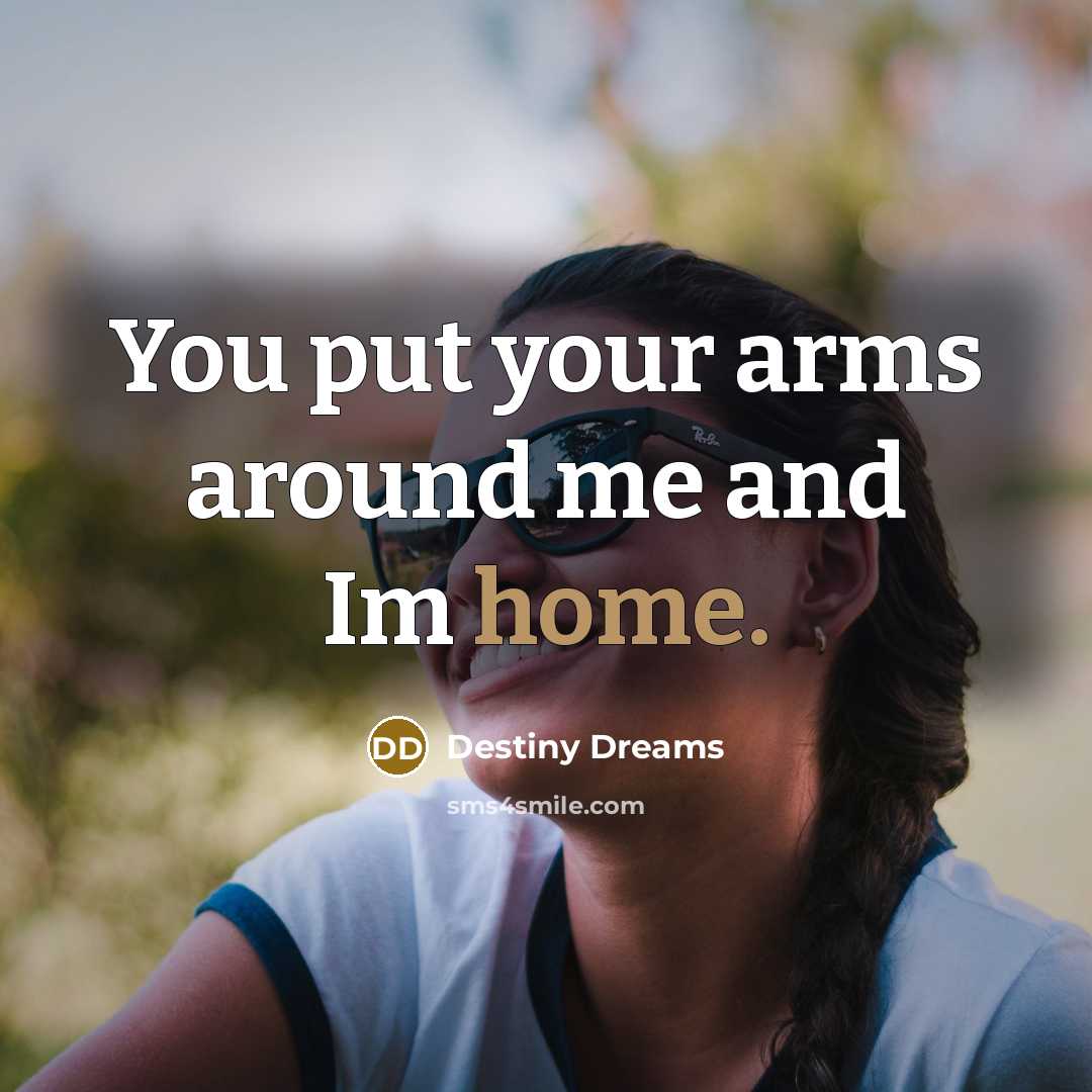 “You put your arms around me and Im home.…” quote by Destiny Dreams