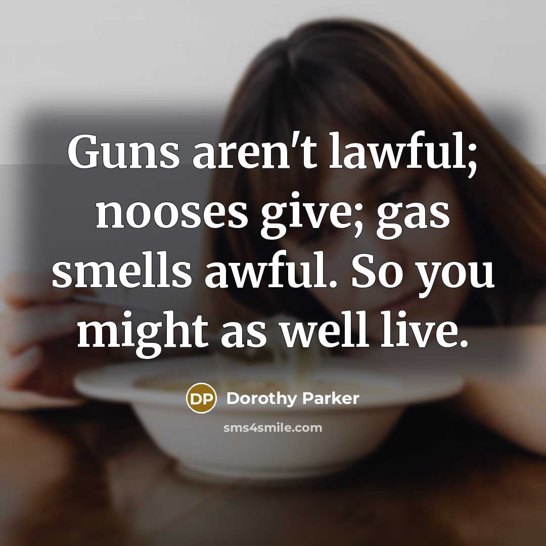 “Guns aren't lawful; nooses give; gas smells awful. So you…” quote by Dorothy Parker