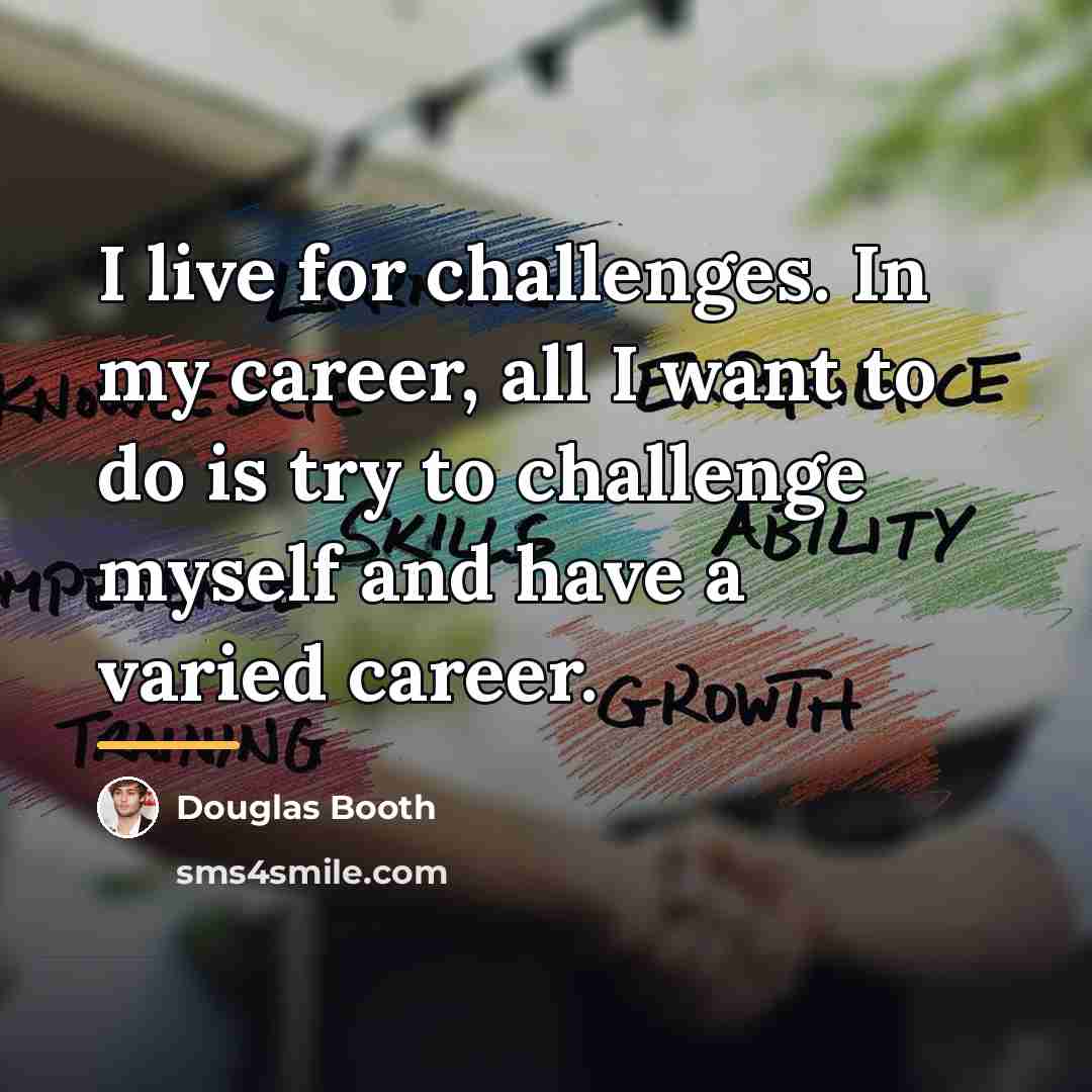 “I live for challenges. In my career, all I want…” quote by Douglas Booth