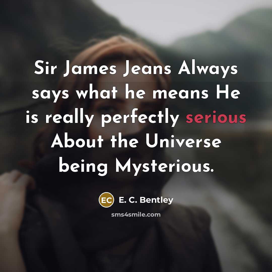 “Sir James Jeans Always says what he means He is…” quote by E. C. Bentley