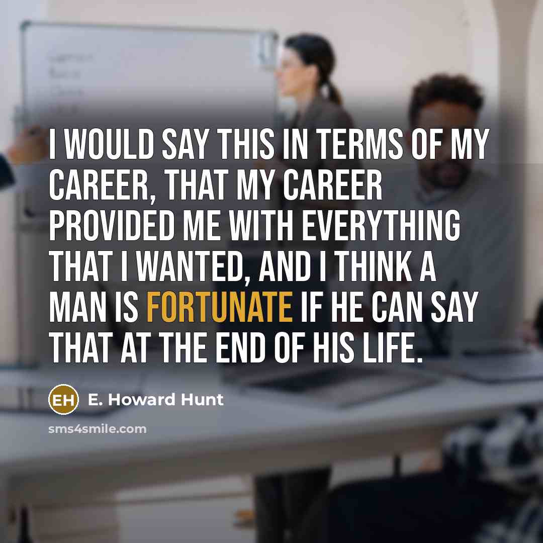 “I would say this in terms of my career, that…” quote by E. Howard Hunt