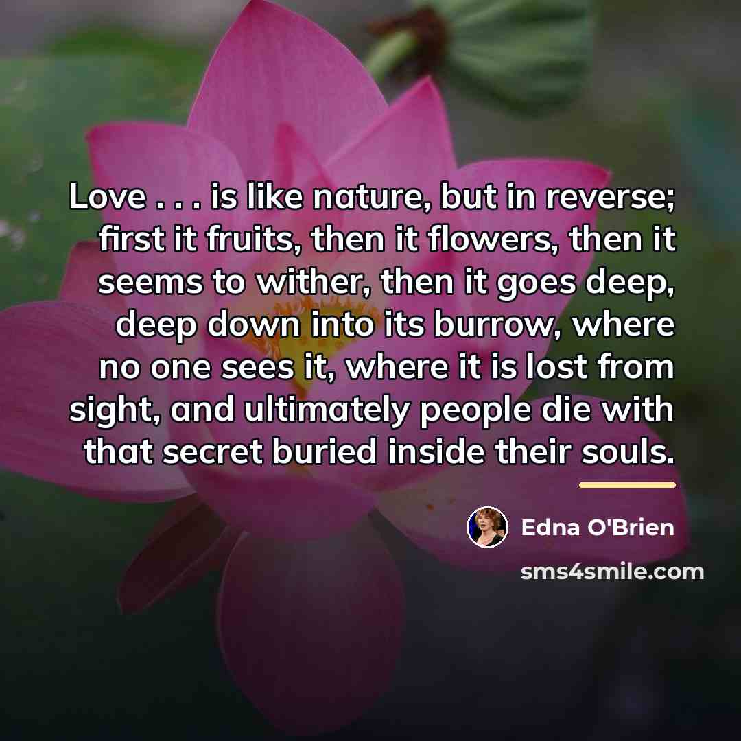 “Love . . . is like nature, but in reverse;…” quote by Edna O'Brien