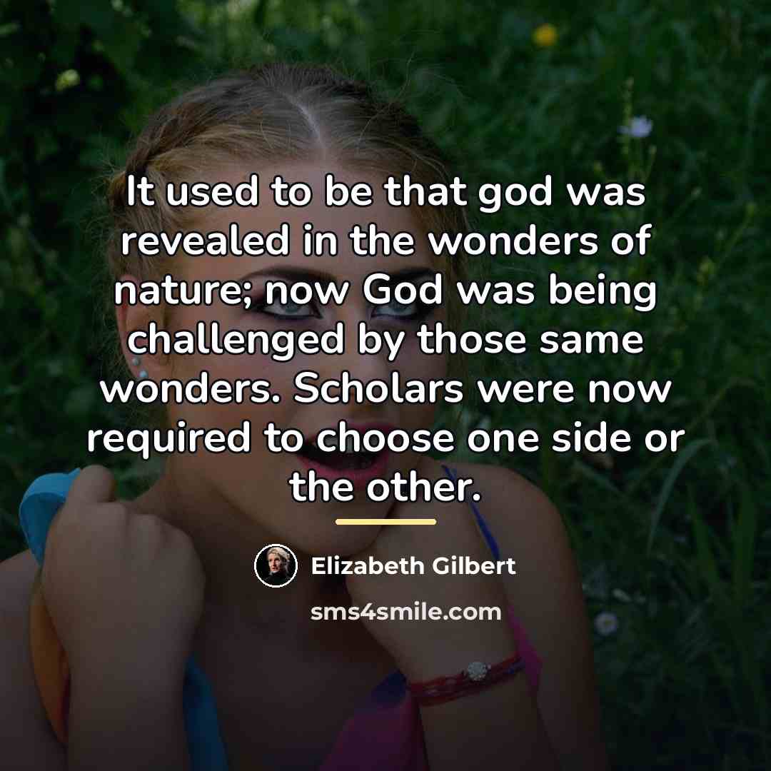 “It used to be that god was revealed in the…” quote by Elizabeth Gilbert