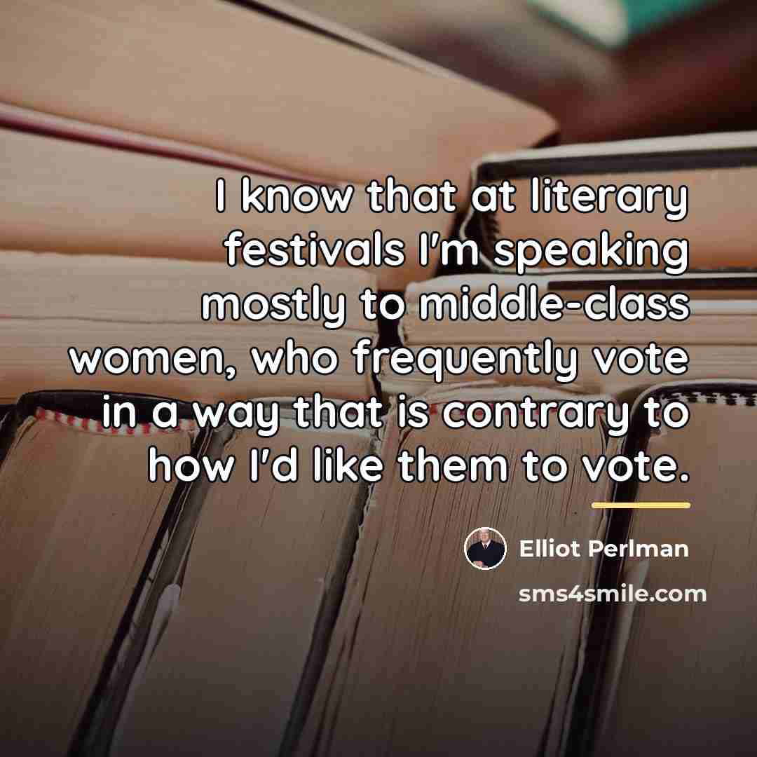 “I know that at literary festivals I'm speaking mostly to…” quote by Elliot Perlman