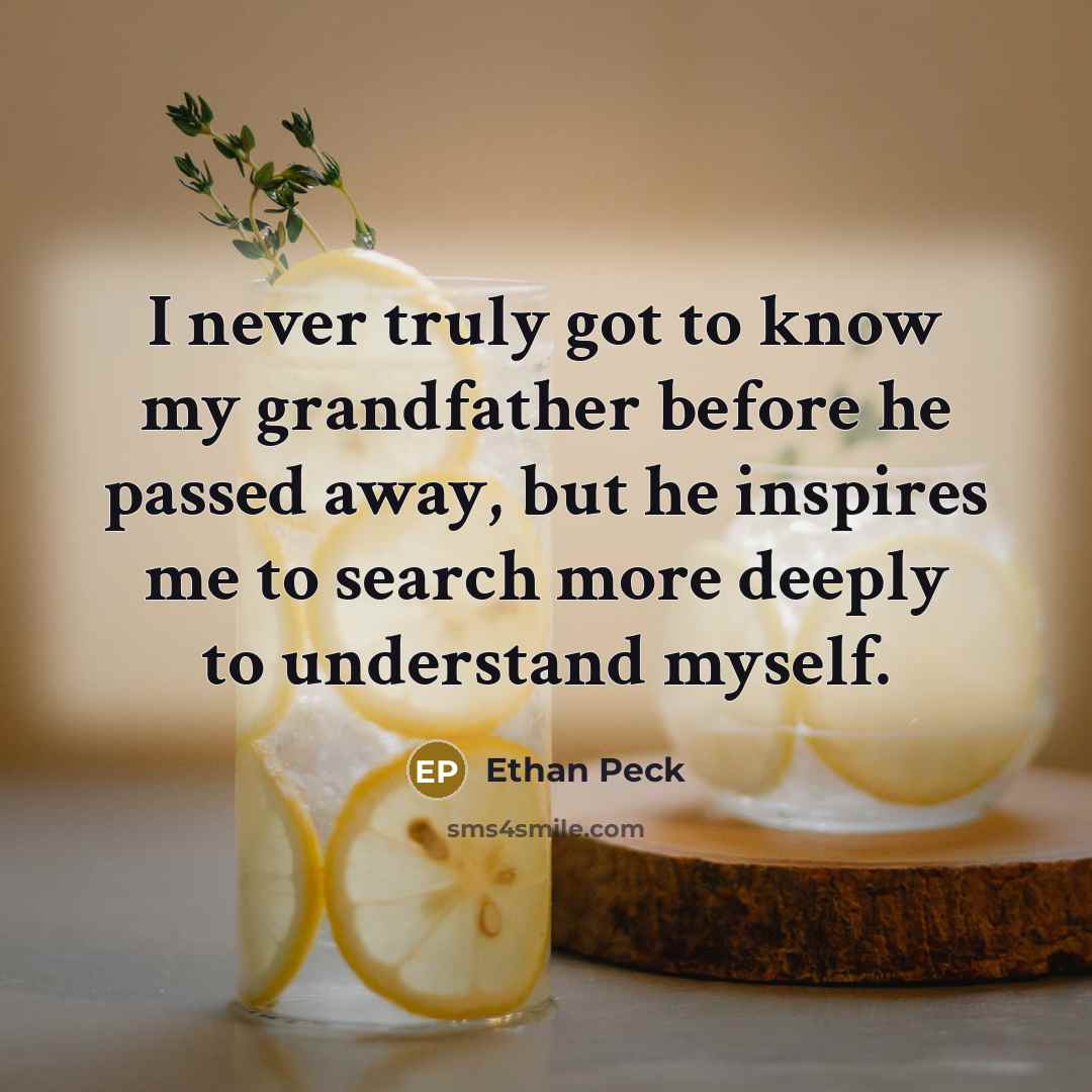 “I never truly got to know my grandfather before he…” quote by Ethan Peck