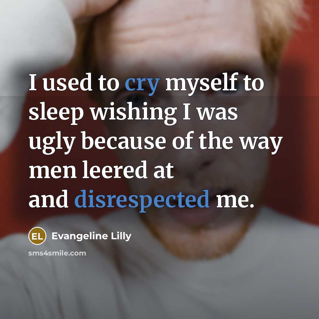 “I used to cry myself to sleep wishing I was…” quote by Evangeline Lilly