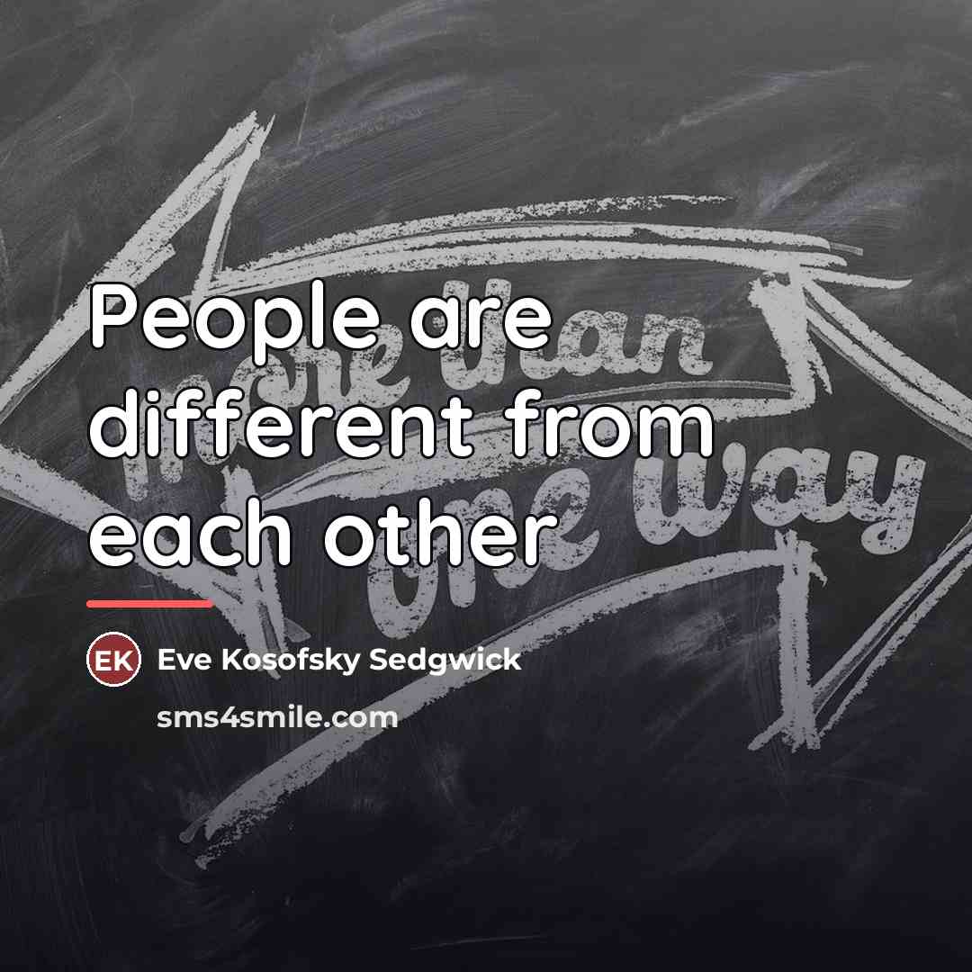 “People are different from each other…” quote by Eve Kosofsky Sedgwick