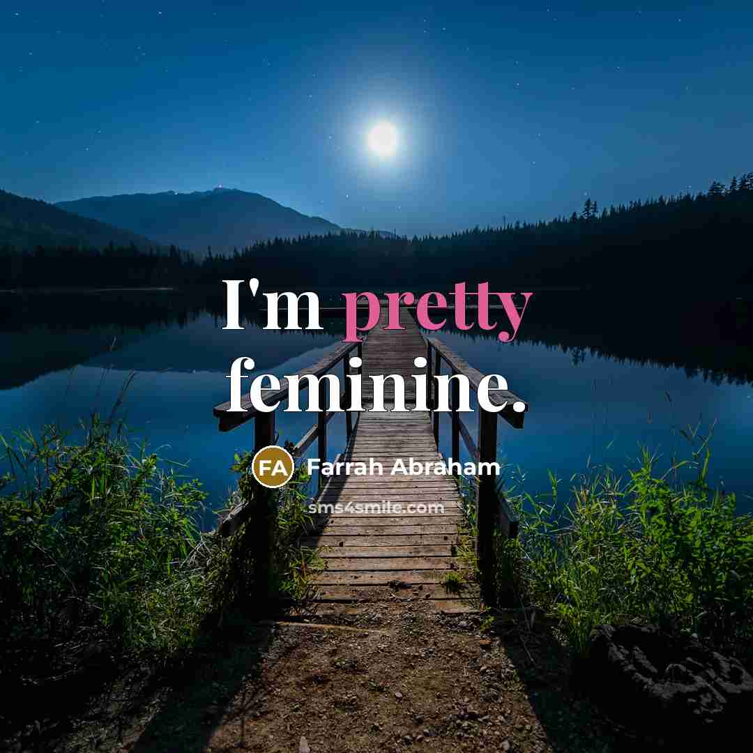 “I'm pretty feminine.…” quote by Farrah Abraham