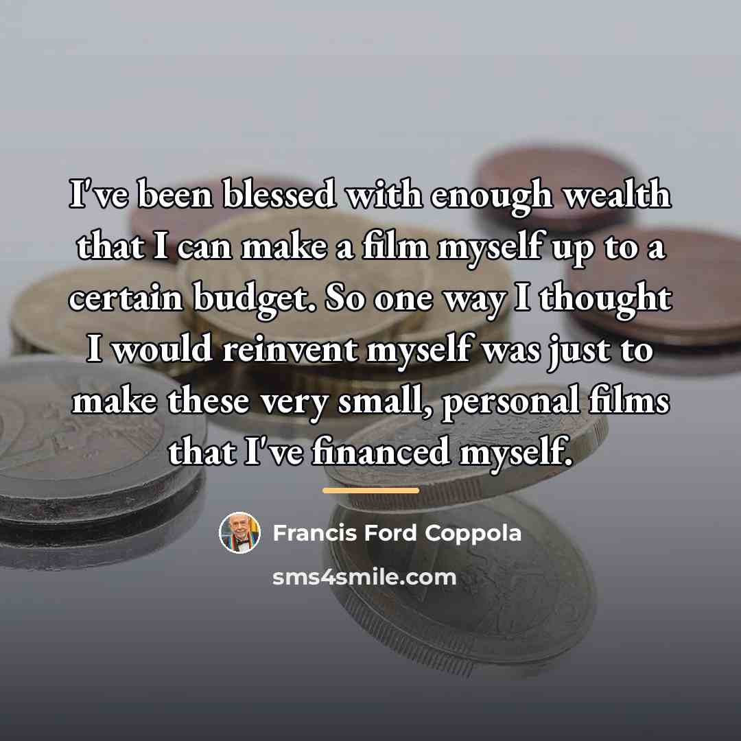 “I've been blessed with enough wealth that I can make…” quote by Francis Ford Coppola