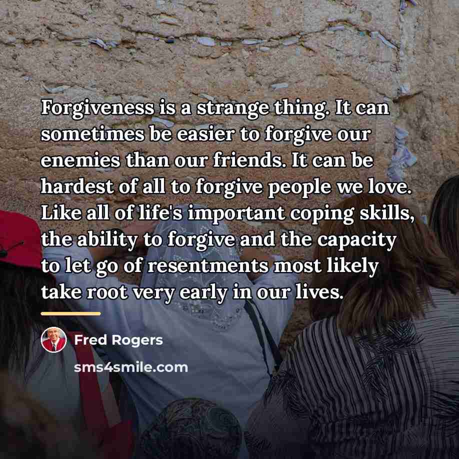 “Forgiveness is a strange thing. It can sometimes be easier…” quote by Fred Rogers
