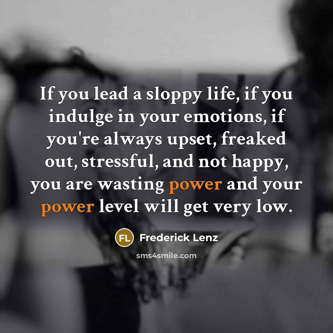 “If you lead a sloppy life, if you indulge in…” quote by Frederick Lenz