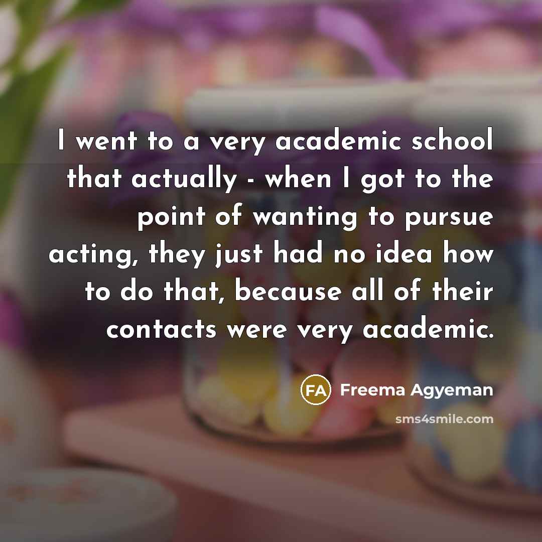 “I went to a very academic school that actually -…” quote by Freema Agyeman