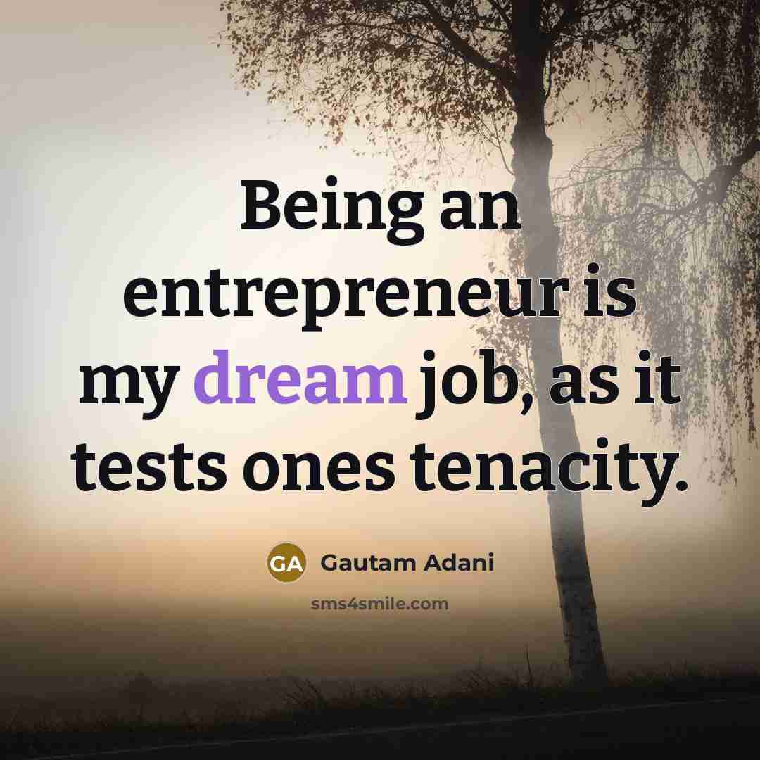 “Being an entrepreneur is my dream job, as it tests…” quote by Gautam Adani