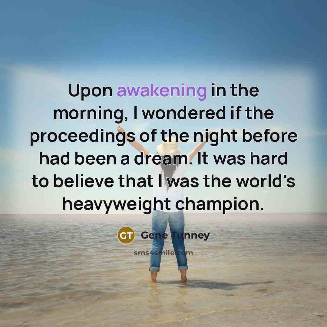 “Upon awakening in the morning, I wondered if the proceedings…” quote by Gene Tunney