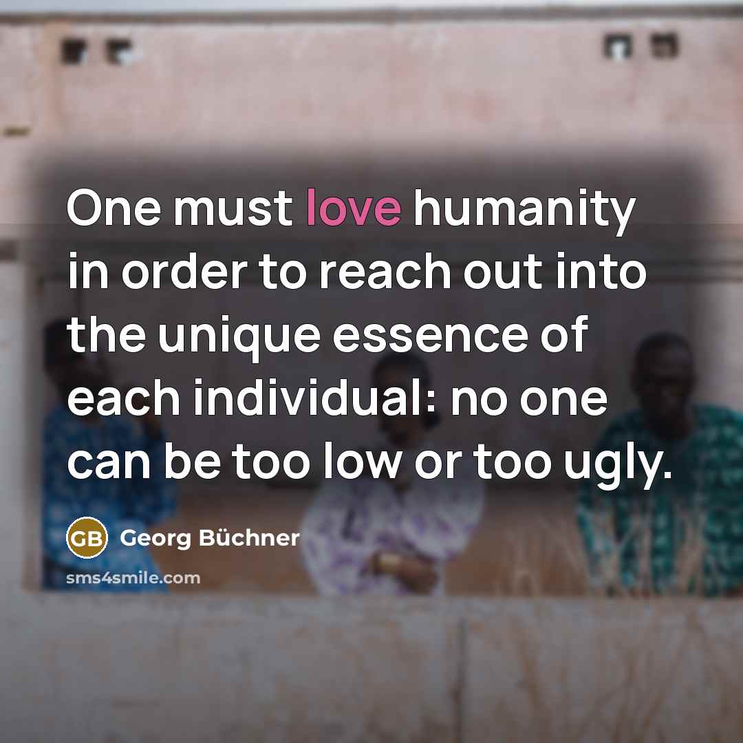 “One must love humanity in order to reach out into…” quote by Georg Buchner