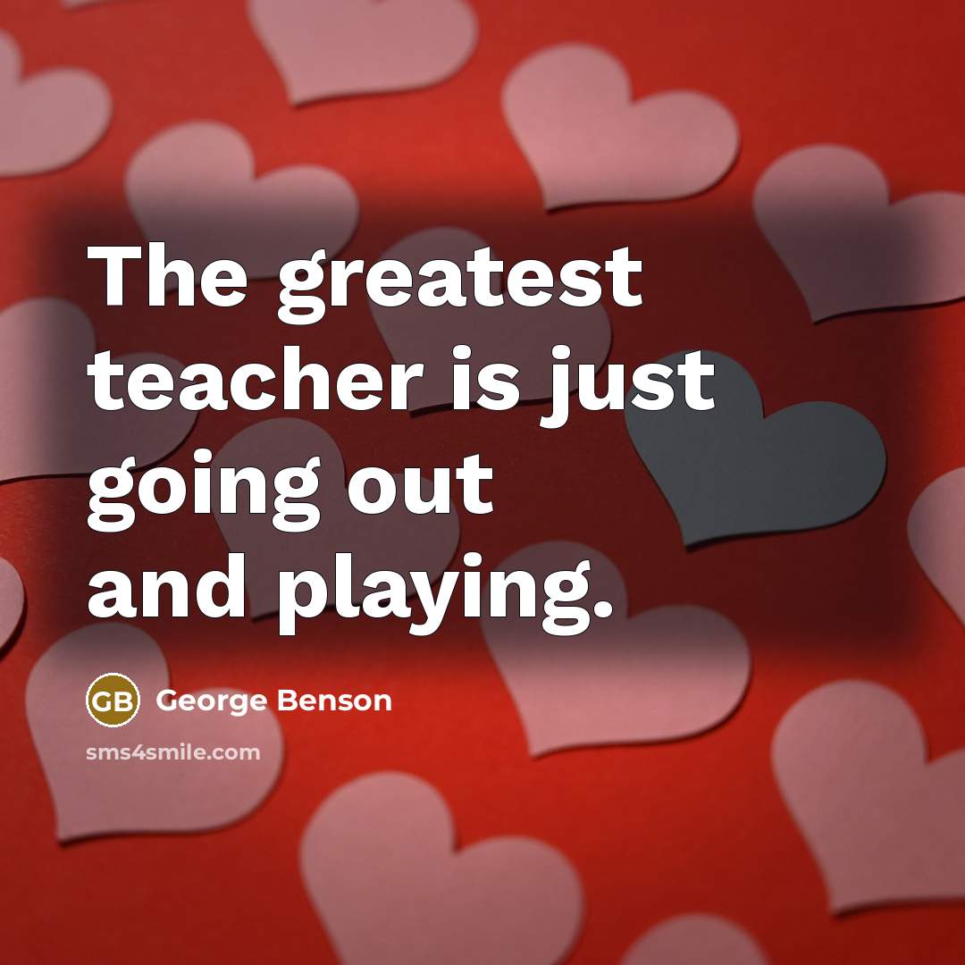 “The greatest teacher is just going out and playing.…” quote by George Benson
