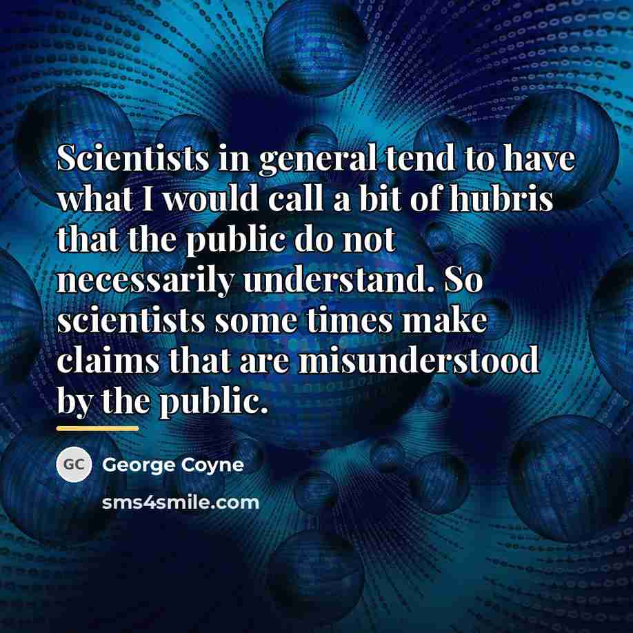“Scientists in general tend to have what I would call…” quote by George Coyne