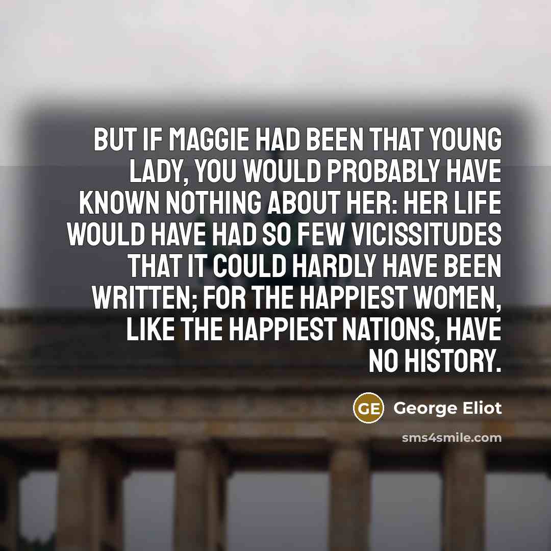 “But if Maggie had been that young lady, you would…” quote by George Eliot