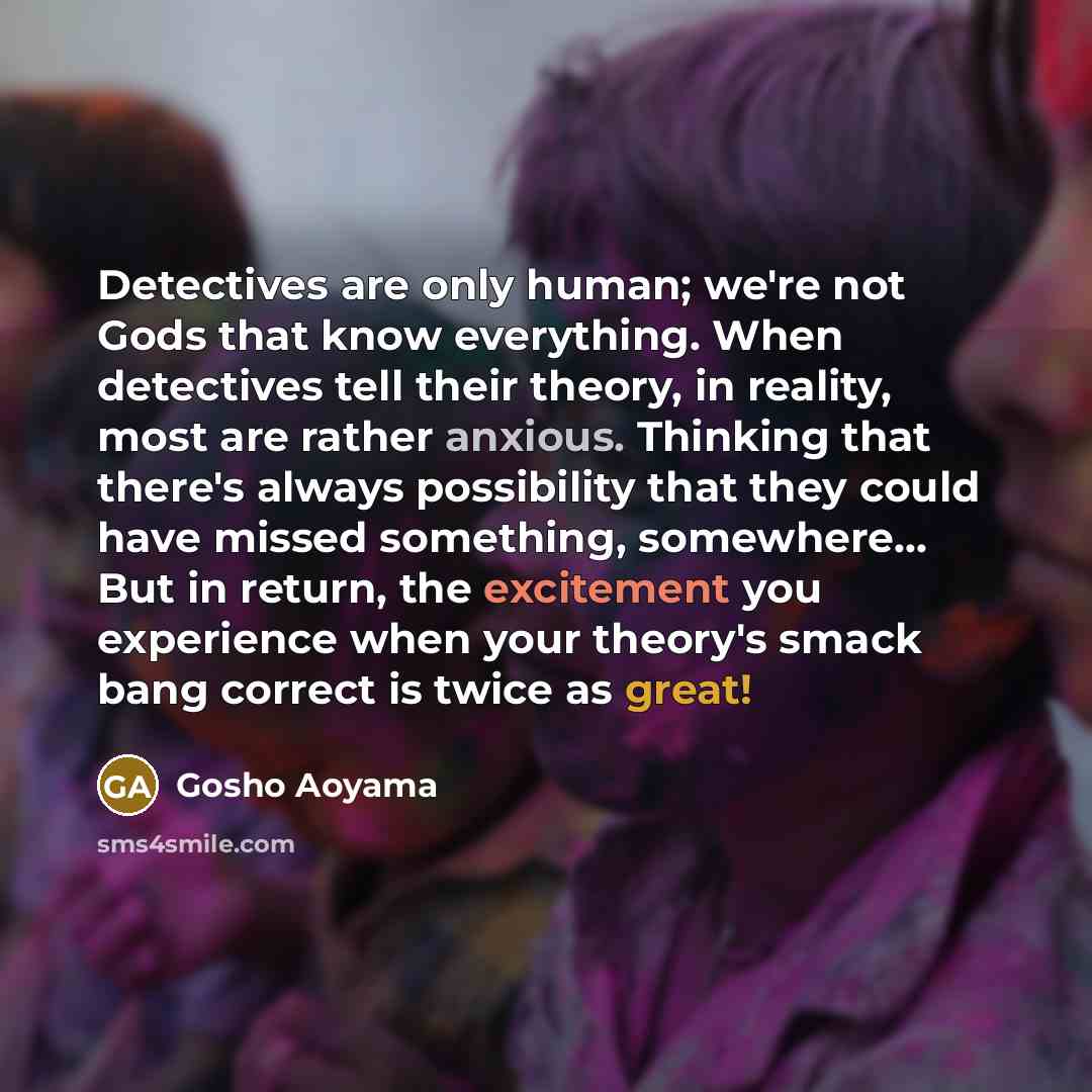“Detectives are only human; we're not Gods that know everything.…” quote by Gosho Aoyama