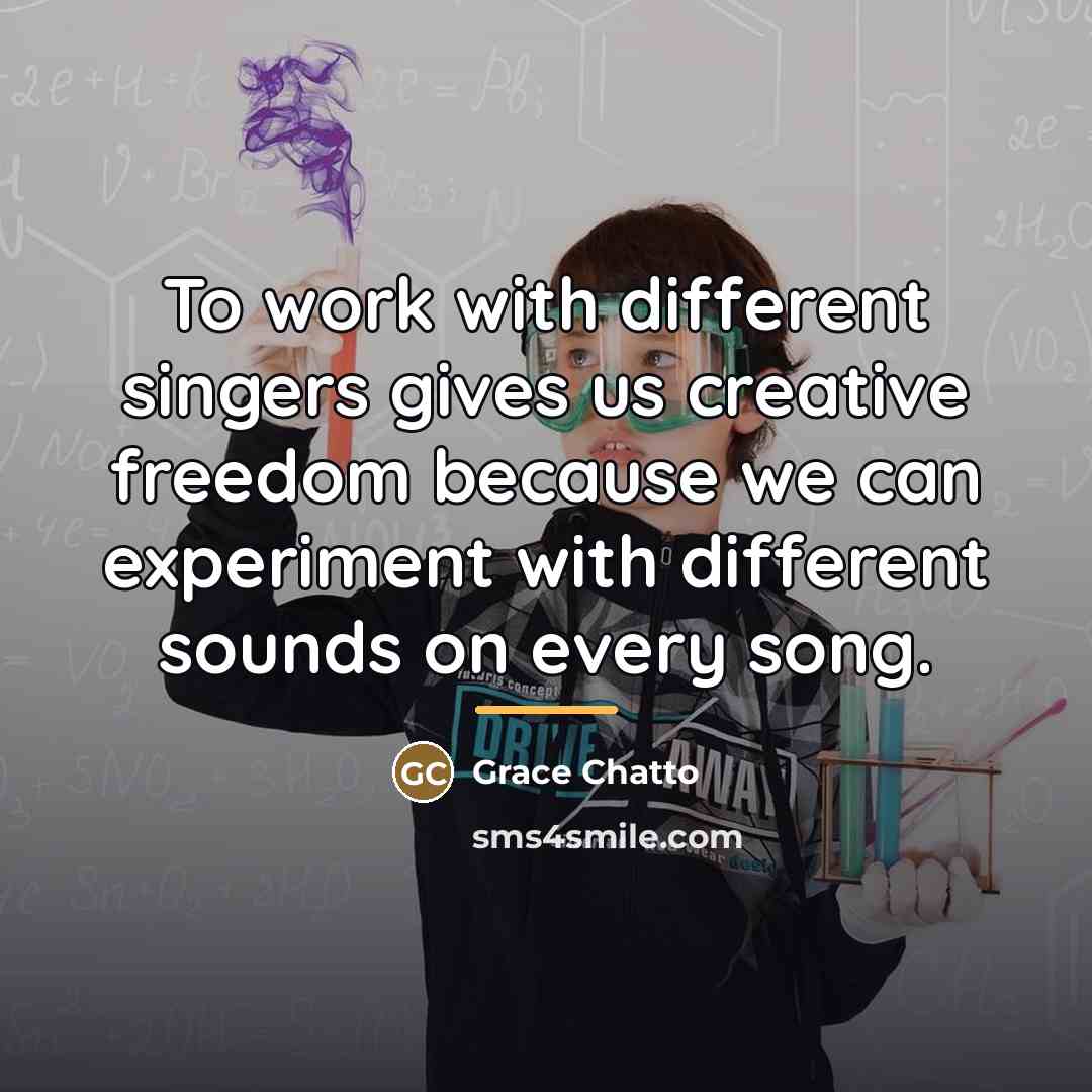 “To work with different singers gives us creative freedom because…” quote by Grace Chatto