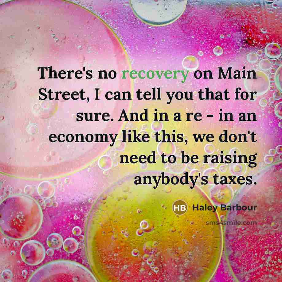 “There's no recovery on Main Street, I can tell you…” quote by Haley Barbour