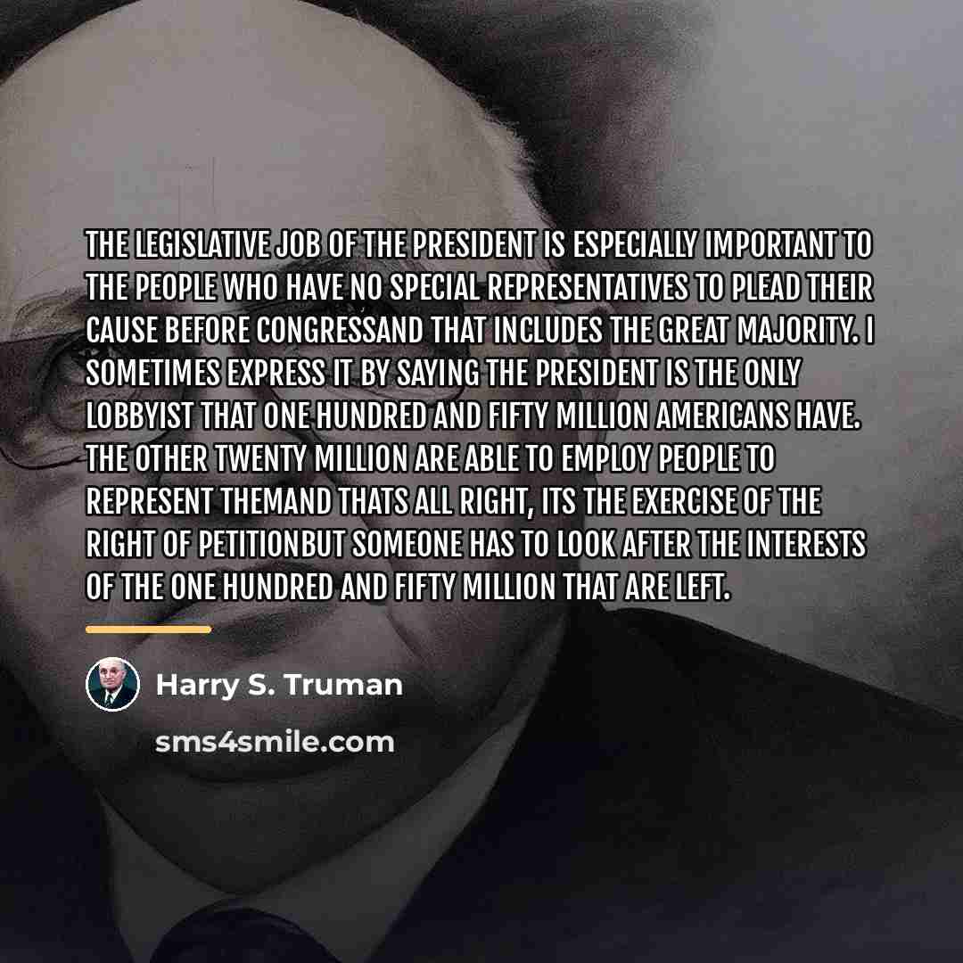 “The legislative job of the President is especially important to…” quote by Harry S. Truman