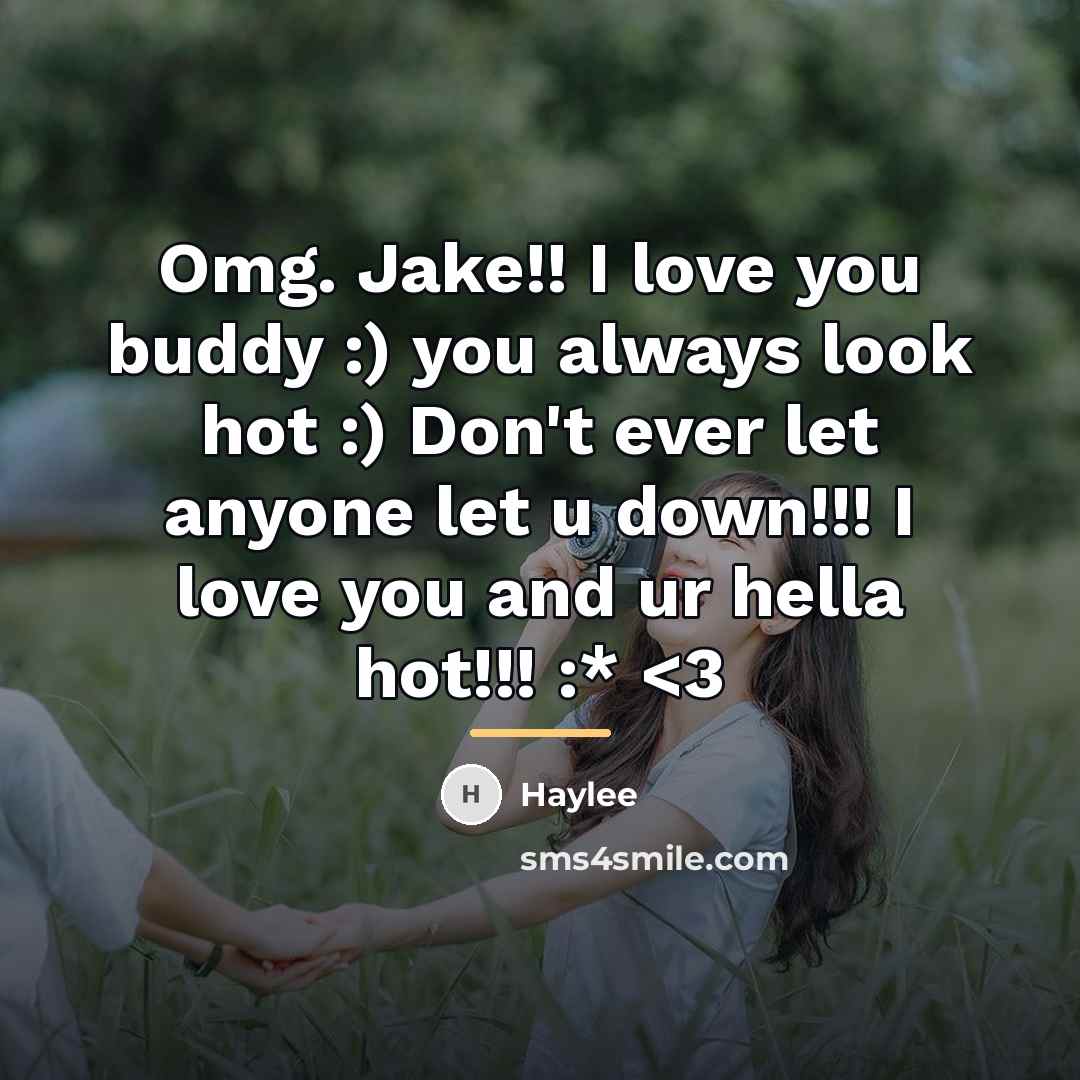 “Omg. Jake!! I love you buddy :) you always look…” quote by Haylee