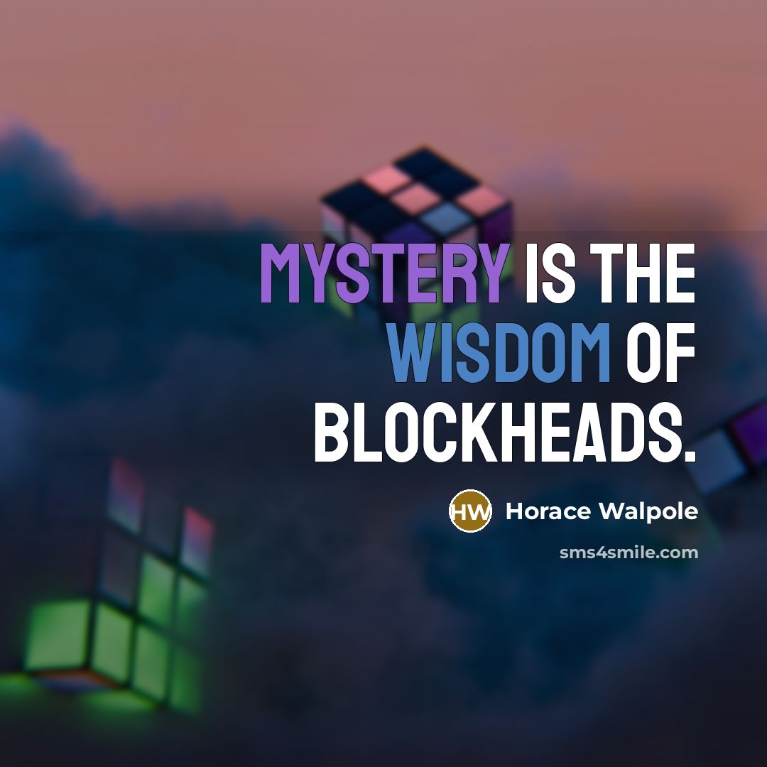 “Mystery is the wisdom of blockheads.…” quote by Horace Walpole