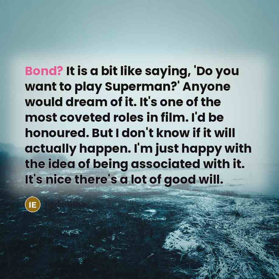 “Bond? It is a bit like saying, 'Do you want…” quote by Idris Elba