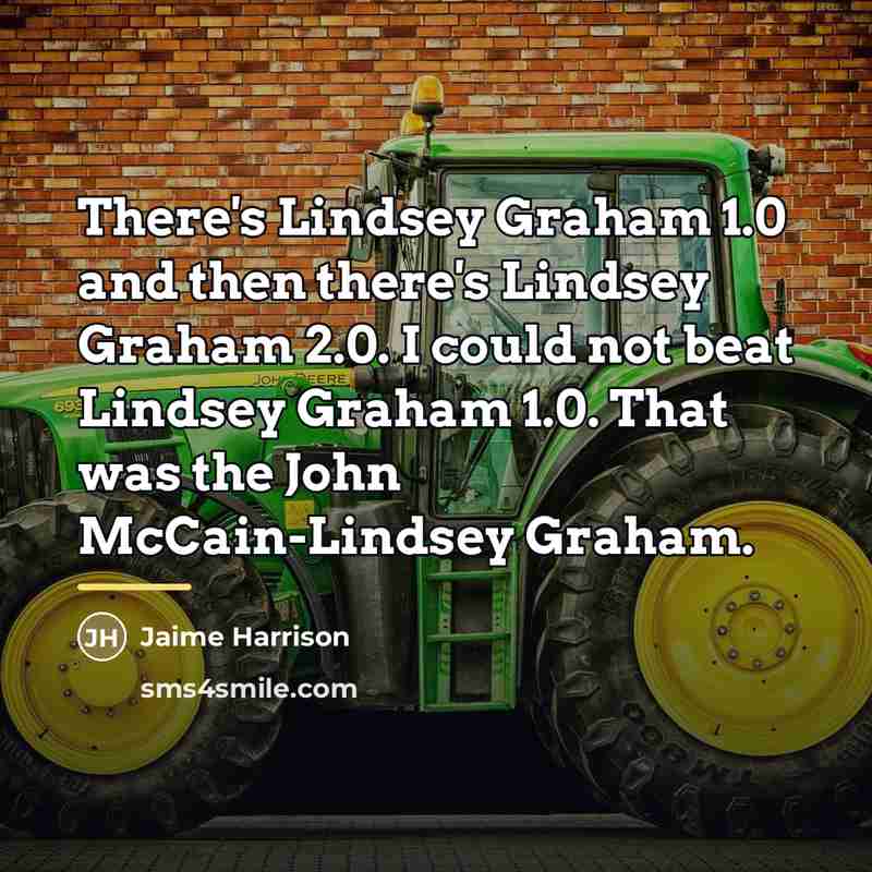 “There's Lindsey Graham 1.0 and then there's Lindsey Graham 2.0.…” quote by Jaime Harrison