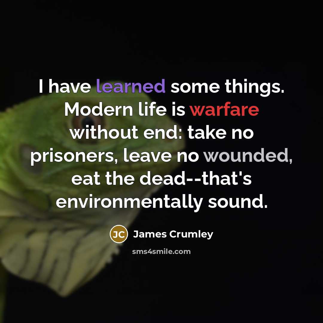 “I have learned some things. Modern life is warfare without…” quote by James Crumley