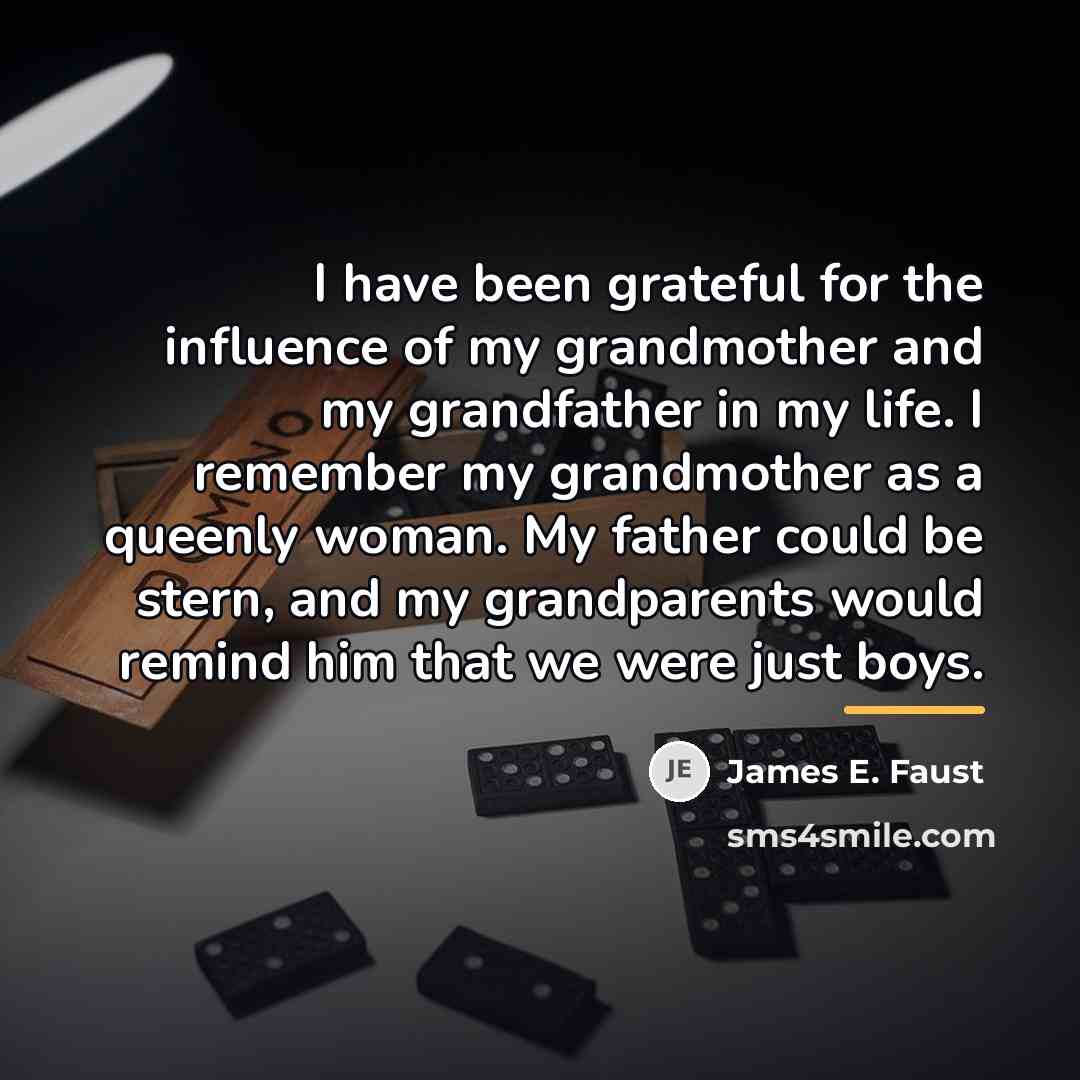 “I have been grateful for the influence of my grandmother…” quote by James E. Faust