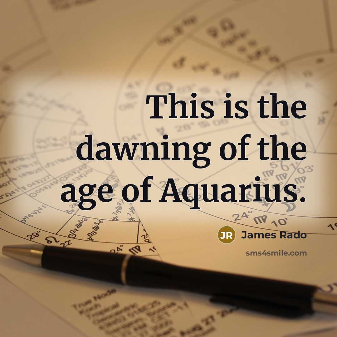 “This is the dawning of the age of Aquarius.…” quote by James Rado