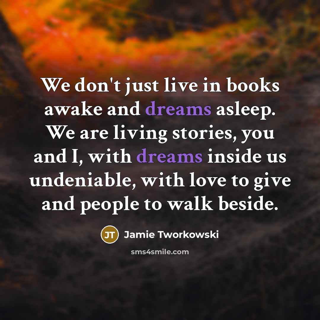 “We don't just live in books awake and dreams asleep.…” quote by Jamie Tworkowski