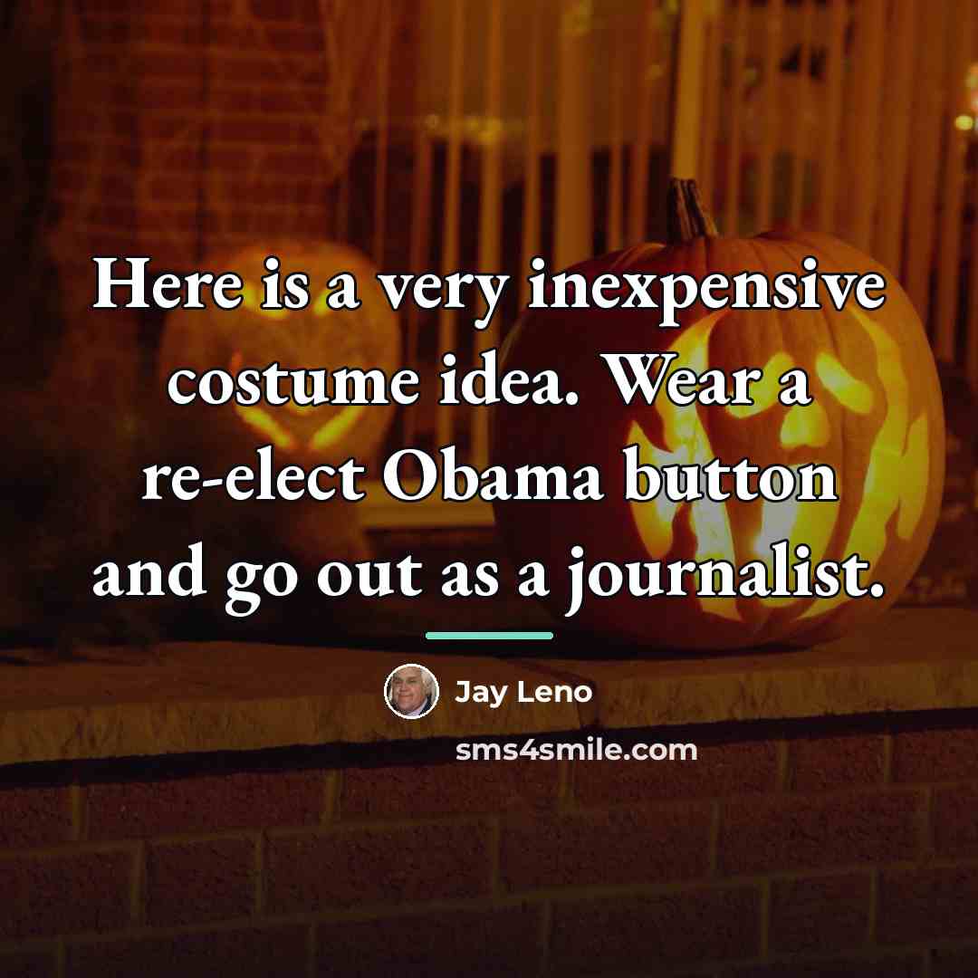“Here is a very inexpensive costume idea. Wear a re-elect…” quote by Jay Leno