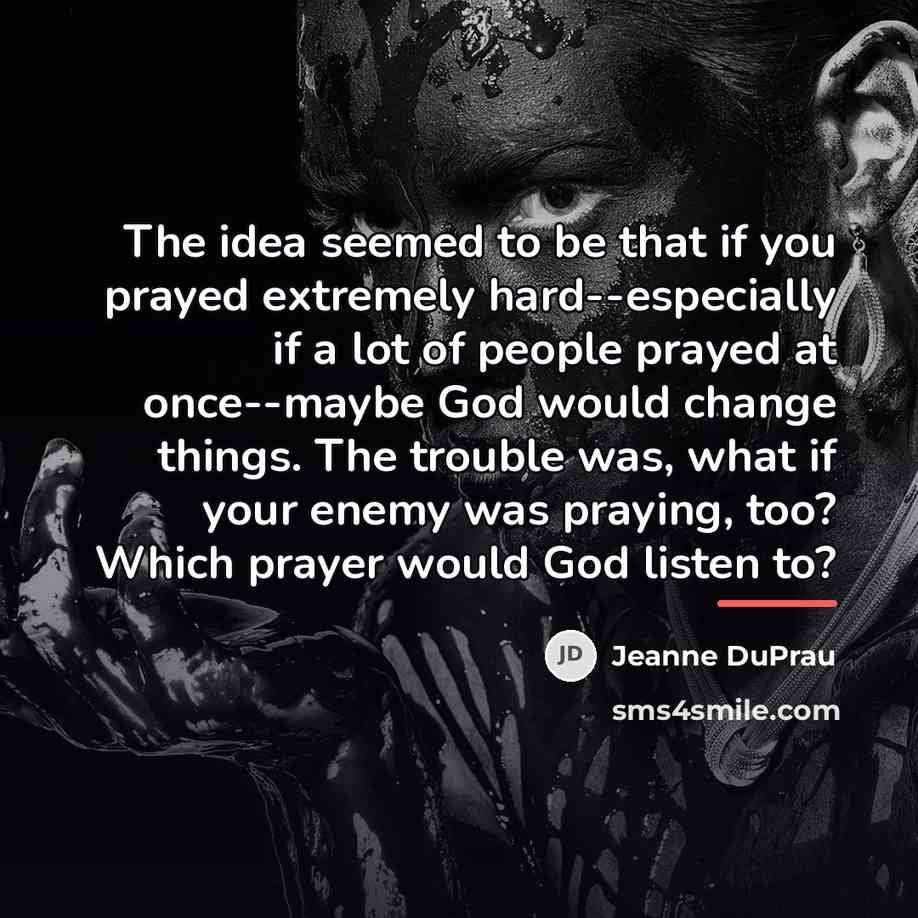 “The idea seemed to be that if you prayed extremely…” quote by Jeanne DuPrau