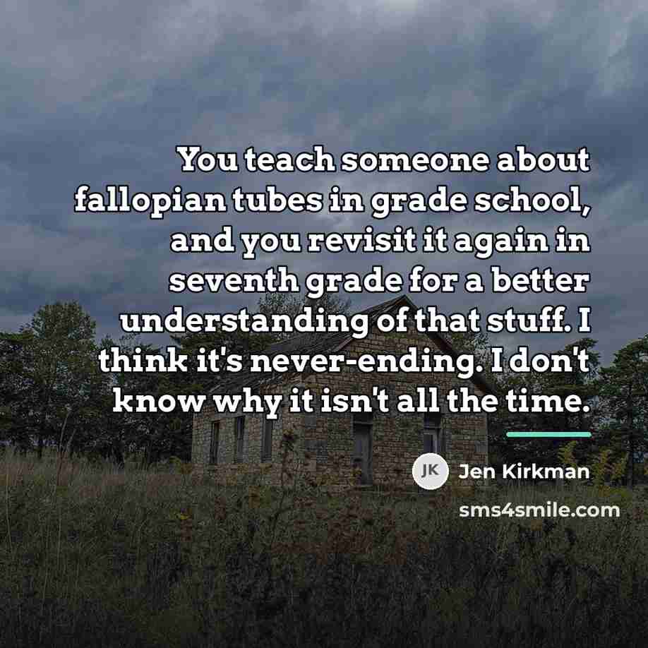 “You teach someone about fallopian tubes in grade school, and…” quote by Jen Kirkman