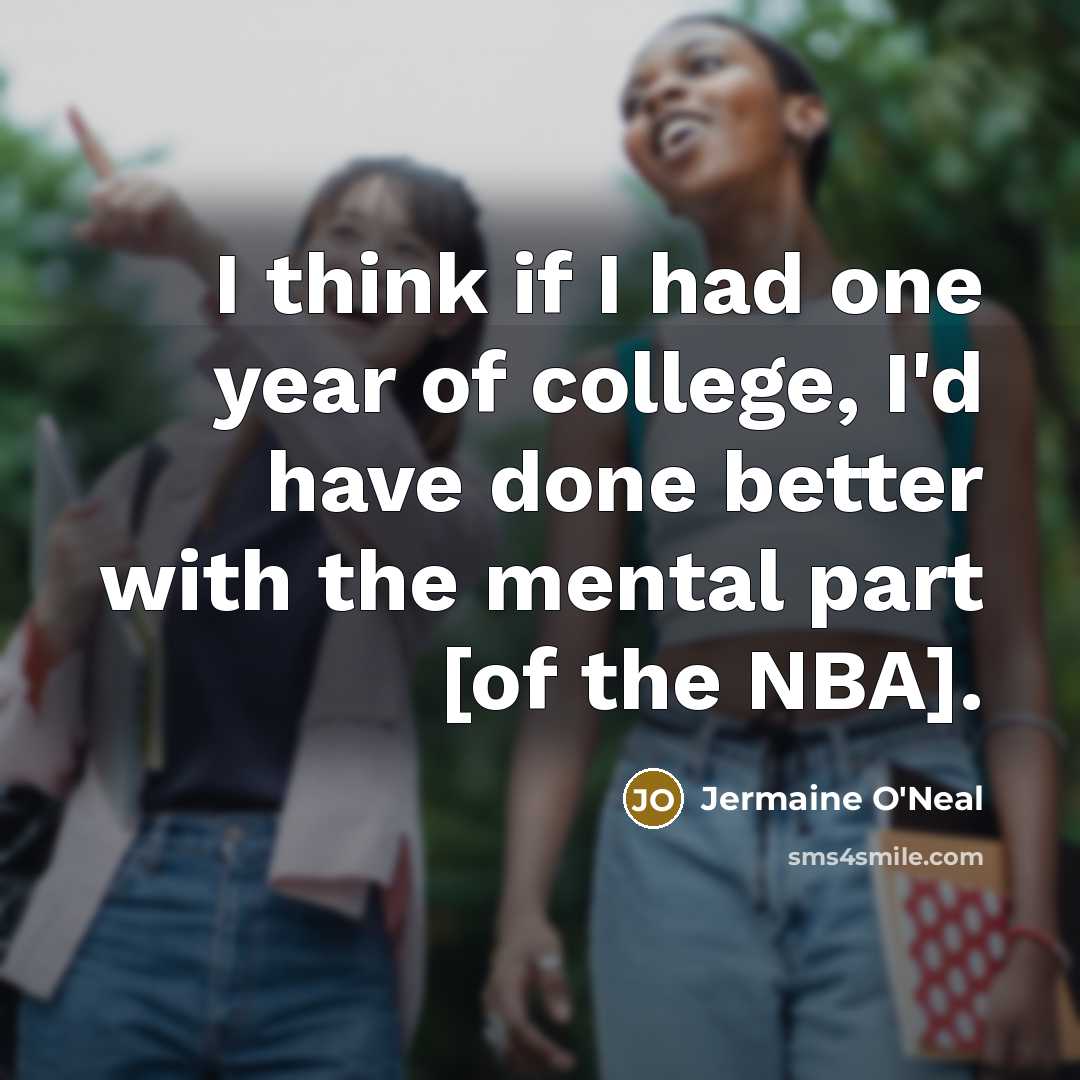 “I think if I had one year of college, I'd…” quote by Jermaine O'Neal