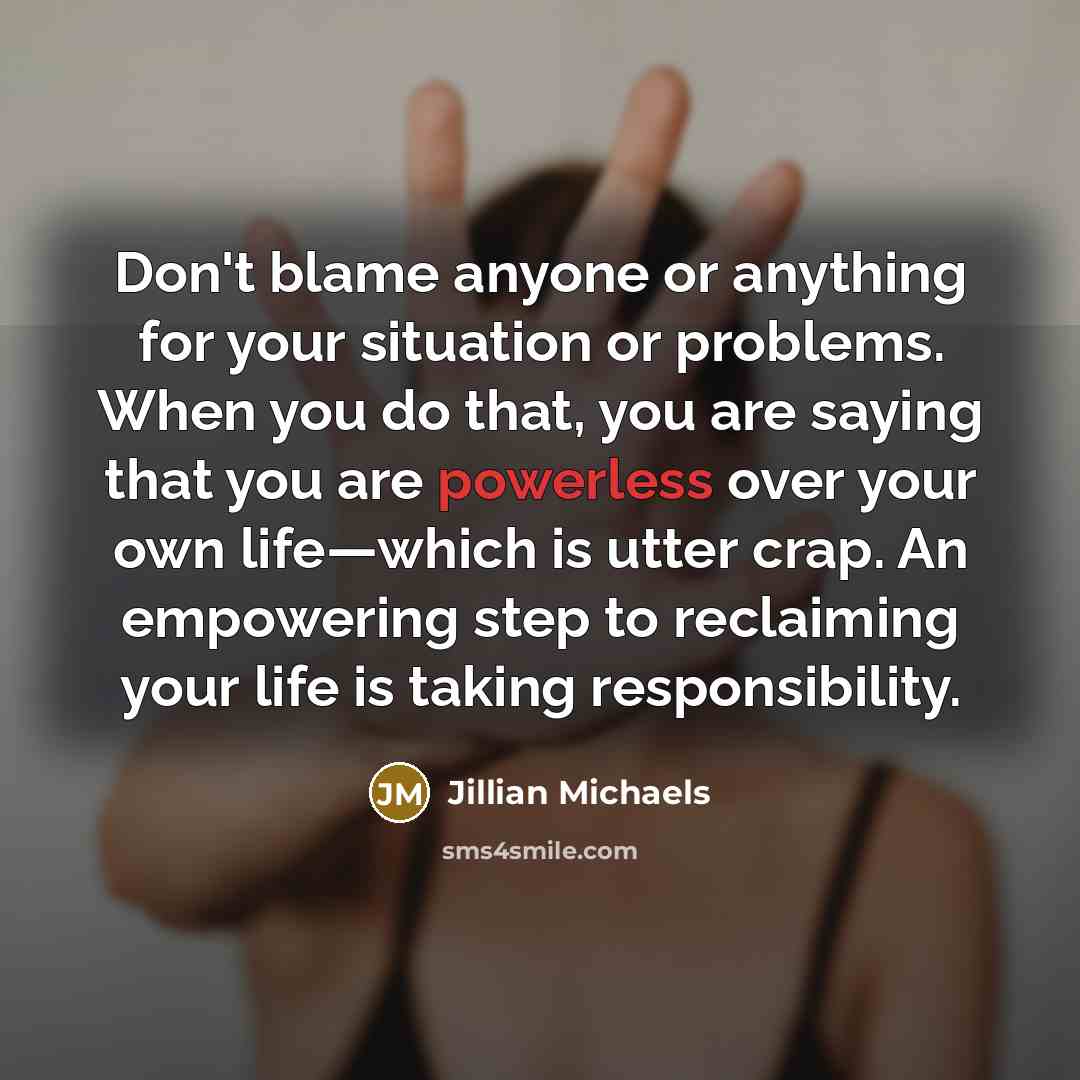 “Don't blame anyone or anything for your situation or problems.…” quote by Jillian Michaels