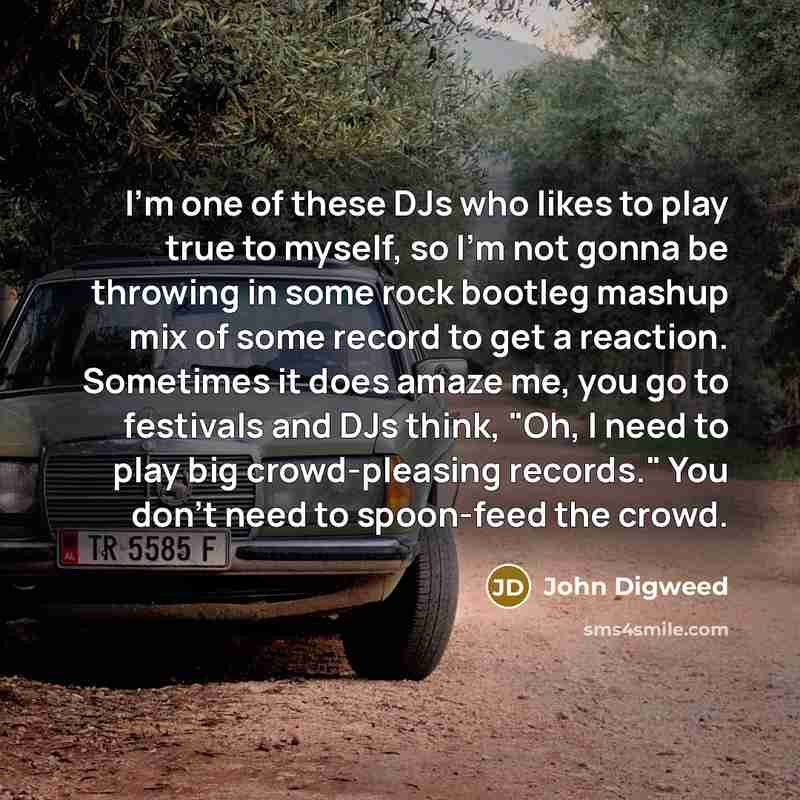 “I'm one of these DJs who likes to play true…” quote by John Digweed