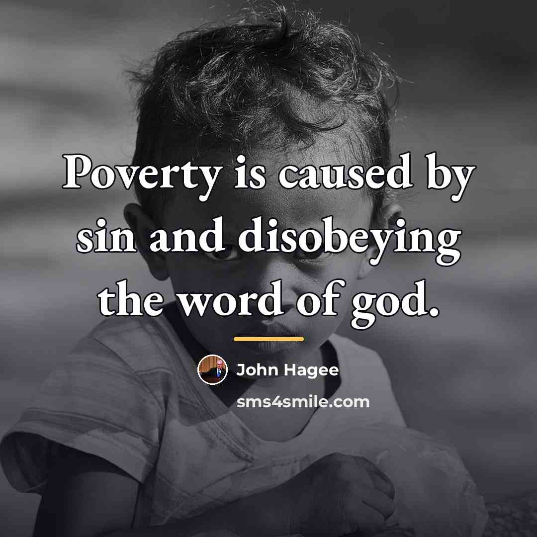 “Poverty is caused by sin and disobeying the word of…” quote by John Hagee