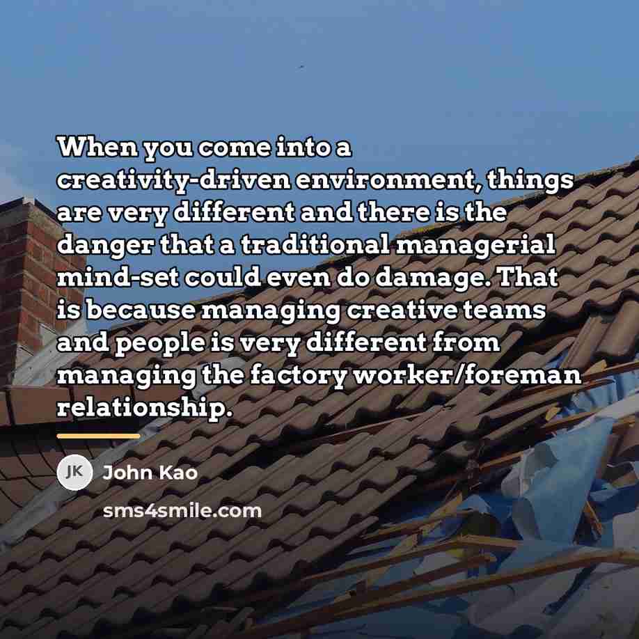 “When you come into a creativity-driven environment, things are very…” quote by John Kao