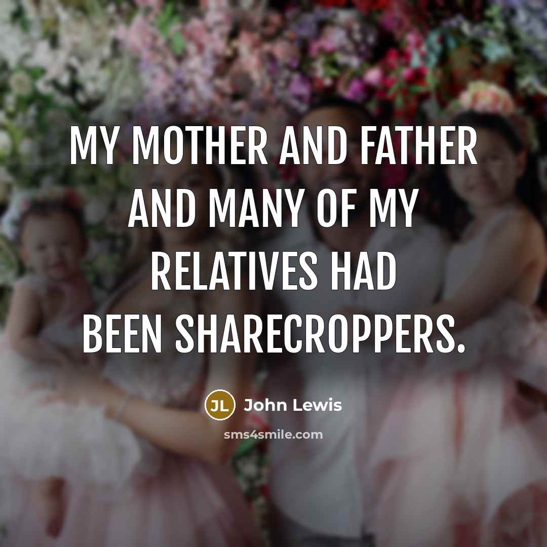 “My mother and father and many of my relatives had…” quote by John Lewis