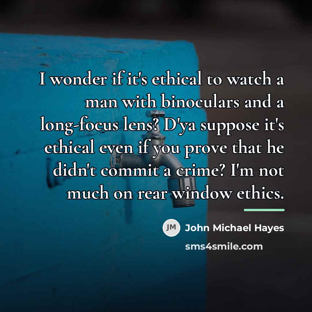 “I wonder if it's ethical to watch a man with…” quote by John Michael Hayes