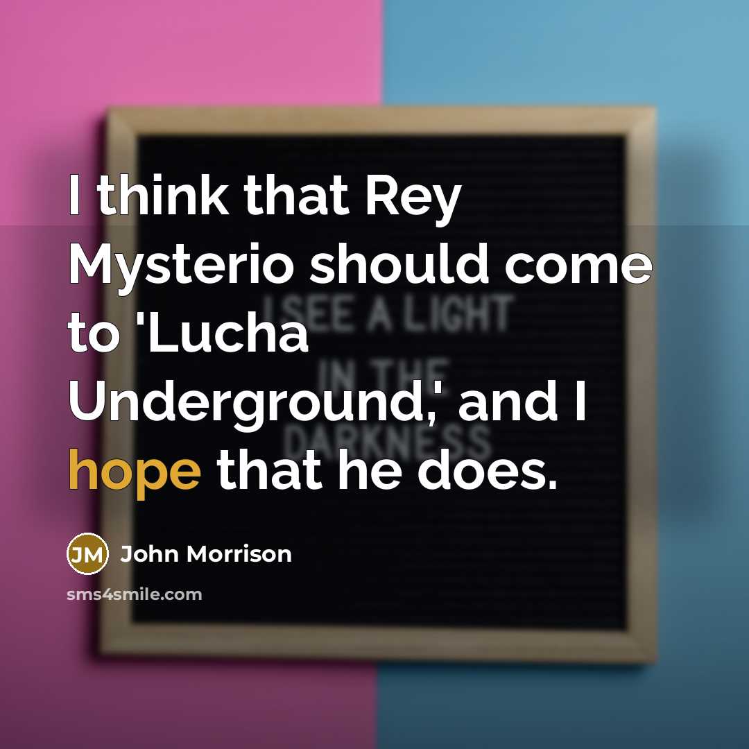 “I think that Rey Mysterio should come to 'Lucha Underground,'…” quote by John Morrison