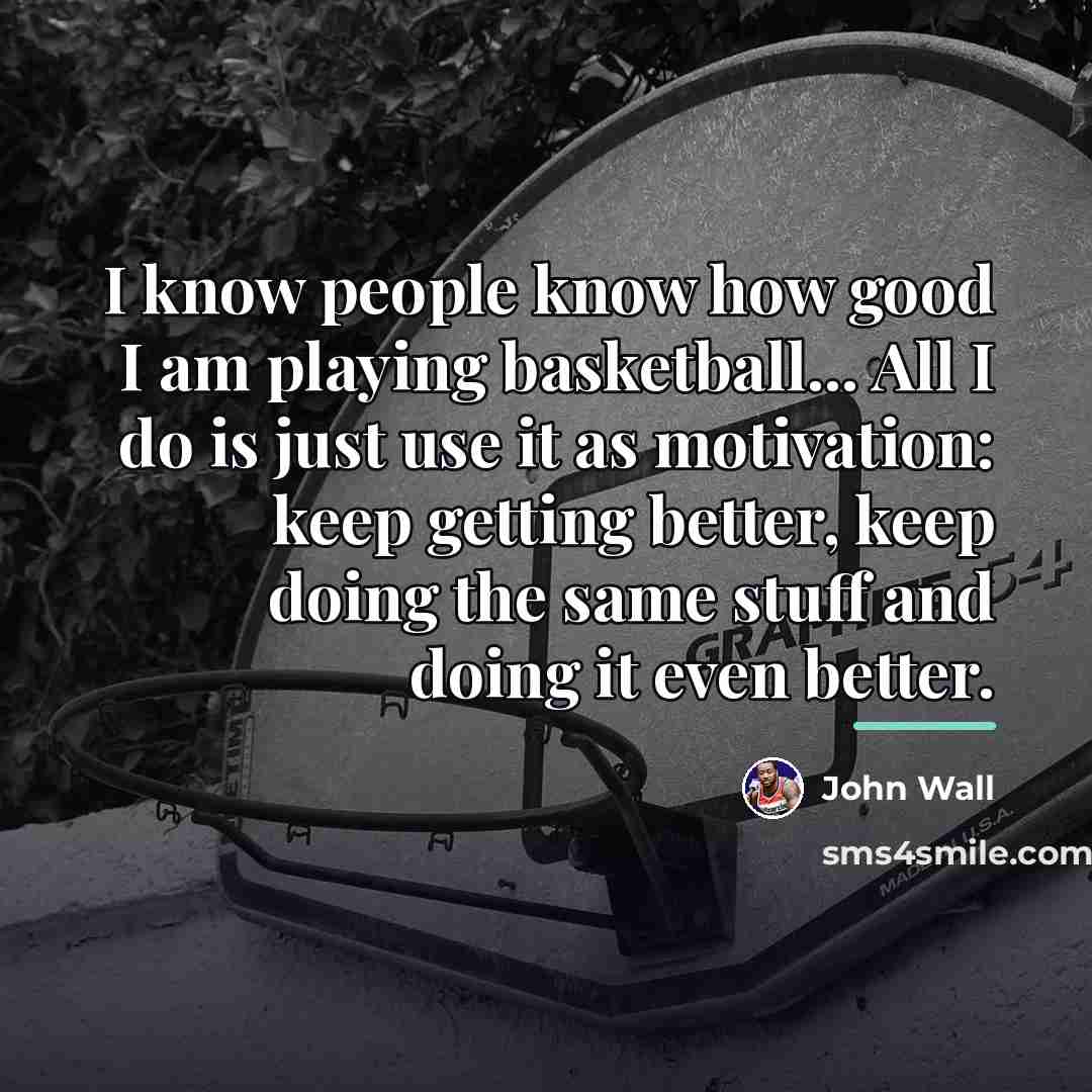 “I know people know how good I am playing basketball...…” quote by John Wall