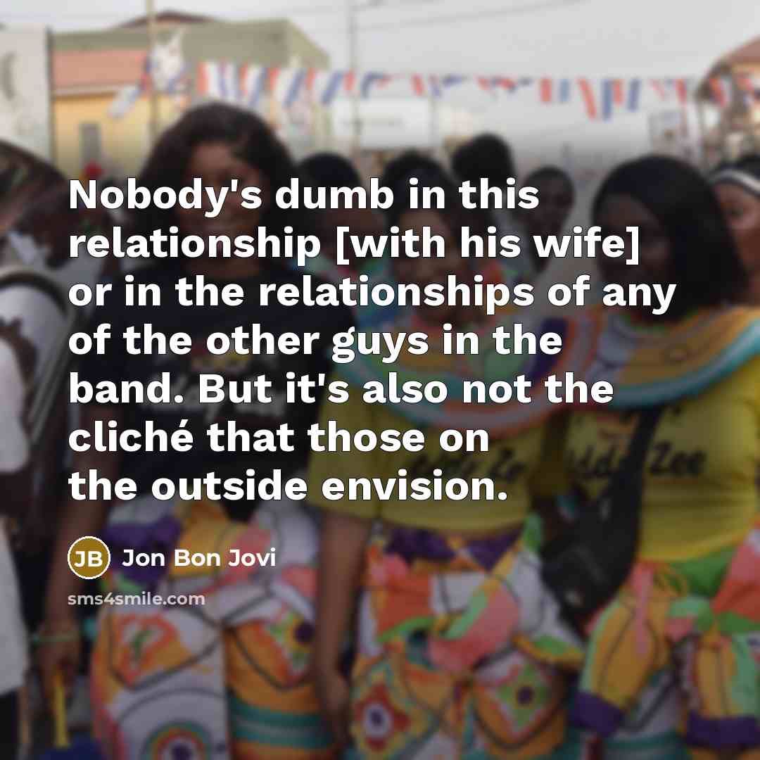 “Nobody's dumb in this relationship [with his wife] or in…” quote by Jon Bon Jovi