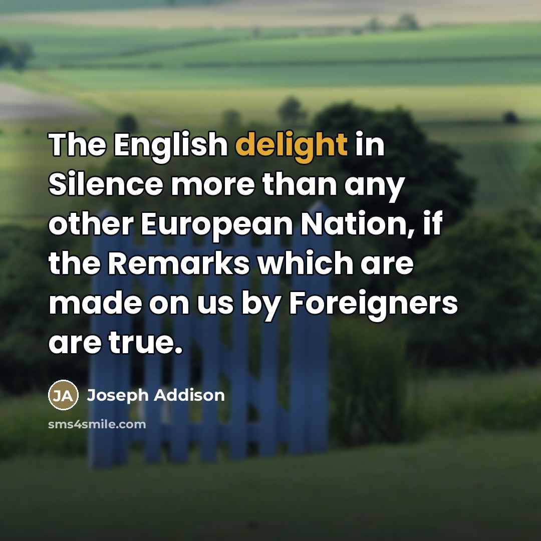 “The English delight in Silence more than any other European…” quote by Joseph Addison