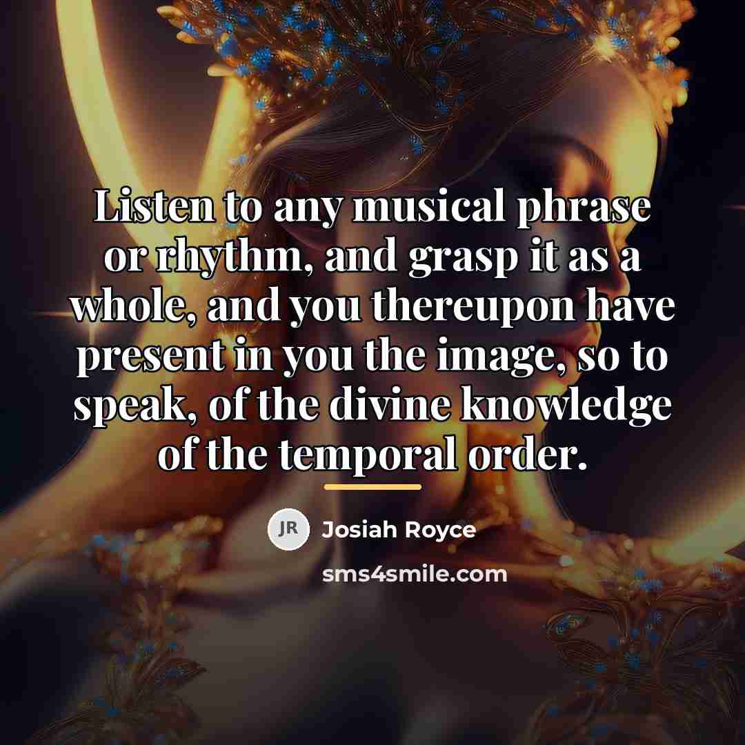 “Listen to any musical phrase or rhythm, and grasp it…” quote by Josiah Royce